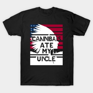 Cannibals Ate My Uncle T-Shirt